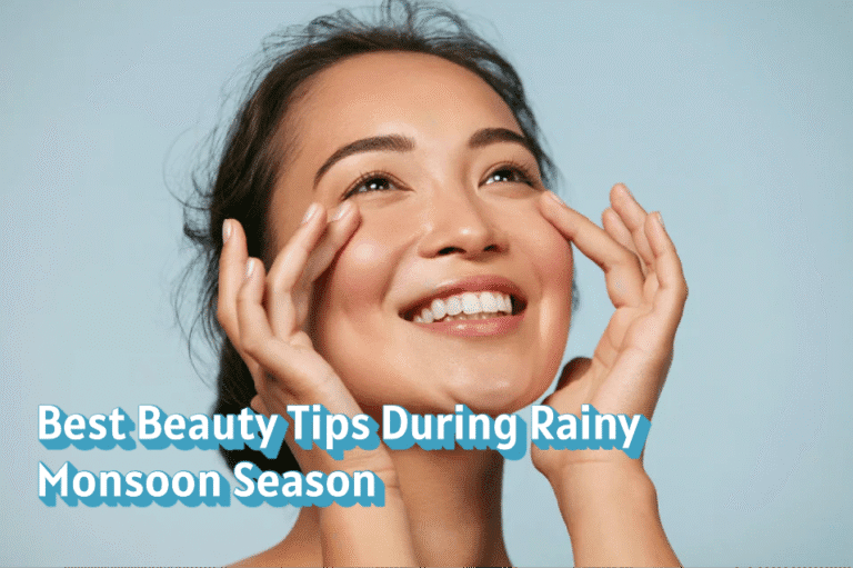 Best Beauty Tips During Rainy Monsoon Season