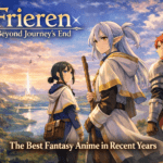 Frieren: Beyond Journey’s End – Why This Is One of the Best Fantasy Anime in Recent Years