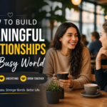 Building meaningful relationships in a busy world